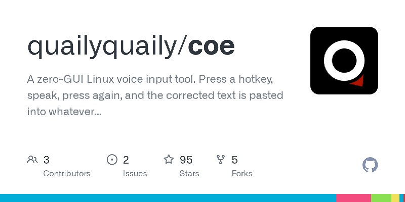 GitHub - quailyquaily/coe: A zero-GUI Linux voice input tool. Press a hotkey, speak, press again, and the corrected text is pasted…