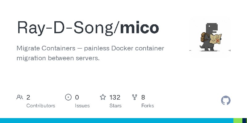 GitHub - Ray-D-Song/mico: Migrate Containers — painless Docker container migration between servers.