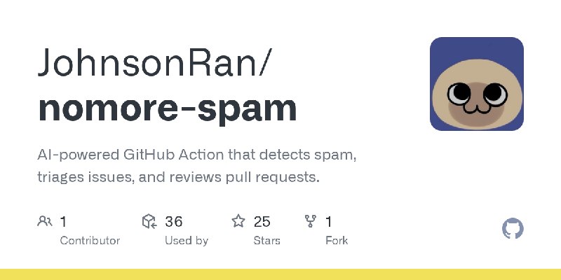 GitHub - JohnsonRan/nomore-spam: AI-powered GitHub Action that detects spam, triages issues, and reviews pull requests.